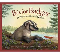 B Is for Badger: A Wisconsin Alphabet (Discover America State by State)