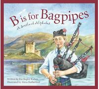 B is for Bagpipes: A Scotland Alphabet (Discover the World)