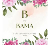 B is for Bama: A Little Alphabet Book About My Bama