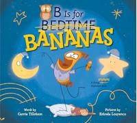 B Is for Bananas: A Going Bananas Alphabet Book
