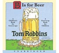 B is for Beer Unabridged CD by Tom Robbins (2009-04-21)