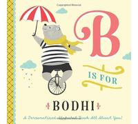B is for Bodhi: A Personalized Alphabet Book All About You! (Personalized Children's Book)