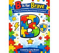 B is for Brave: A Coloring and Activity book of Courage and Confidence (The Alphabet for Awesome Kids Series)