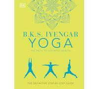 B.K.S. Iyengar Yoga: The Path to Holistic Health