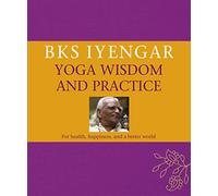 B.K.S. Iyengar Yoga Wisdom and Practice