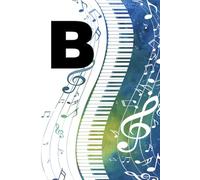 B: Letter "B" Piano Keys Monogram Watercolor Initial Notebook - College-Ruled Personal Journal, Writing Pad or Diary Gift for Musicians, Students, Classic Pianists, and Music Artists - 110 Pages, 6x9
