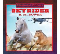 B. M. Bower Skyrider Illustrated Edition: A Western Novel of Aviation and B. M. Bower Multicolor