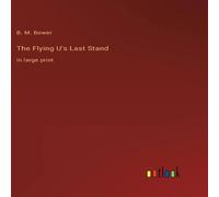 B. M. Bower The Flying U's Last Stand:in large print Hardcover Book B. M. Bower Multicolor