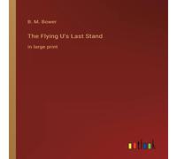 B. M. Bower The Flying U's Last Stand:in large print Paperback Book B. M. Bower Multicolor