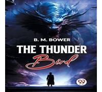 B. M. Bower The Thunder Bird Paperback Book B. M. Bower Multicolor