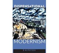 B. M. Pietsch Dispensational Modernism (Hardback)