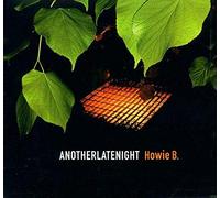 B (Mixed By), Howie - Another Late Night - Howie B