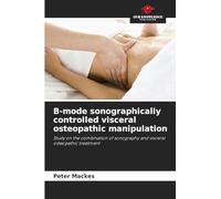 B-mode sonographically controlled visceral osteopathic manipulation: Study on the combination of sonography and visceral osteopathic treatment