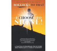 B.O.L.L.O.C.K.S To That - I Choose To Shine!: A collection of extraordinary true-life stories about finding light in a world of uncertainty