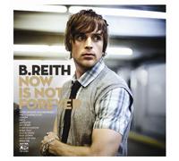 B Reith - Now Is Not Forever