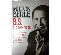 B.S. I Love You: Sixty Funny Years With the Famous and the Infamous
