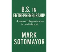 B.S. in Entrepreneurship: 4 years of college education in one book