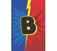 B: Superhero Monogram Initial Notebook for boys Letter B | 6" x 9" - 120 pages, Wide Ruled| Superhero, Comic, Gaming, Battle Scene