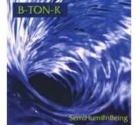 B-Ton-K - Semi Human Being