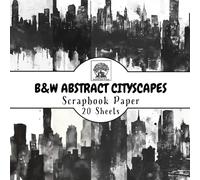 B&W Abstract Cityscapes Scrapbook Paper: 20 Double-Sided Sheets for Scrapbooking, Junk Journals, Card Making, Decoupage, Origami, Paper Crafts, DIY Projects and Mixed Media