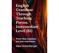B1 English Grammar in Verse with Practice + Answers: Learn B1 English Grammar Through Poems - Lessons, Exercises & Answers: 3 (The English Grammar in Verse Series)