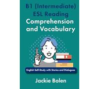 B1 (Intermediate) ESL Reading Comprehension and Vocabulary: English Self-Study with Stories and Dialogues (Intermediate-Advanced English Reading Comprehension)