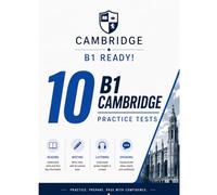 B1 Ready! 10 B1 Cambridge Practice Tests: 10 COMPLETE Practice Tests for Cambridge B1 Preliminary - Real Exam Format with Reading, Writing, Listening & Speaking | Answers, Audios & Transcripts