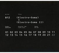 B12 - Electro-Soma I and II Anthology