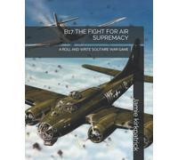 B17 THE FIGHT FOR AIR SUPREMACY: A ROLL AND WRITE SOLITAIRE WAR GAME