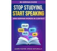 B2 German Guide: Stop Studying Start Speaking 2000 German Words in Context
