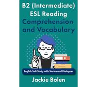 B2 (Intermediate) ESL Reading Comprehension and Vocabulary: English Self-Study with Stories and Dialogues (Intermediate-Advanced English Reading Comprehension)
