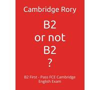 B2 or not B2?: B2 First - Pass FCE Cambridge English Exam