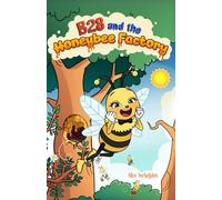 B28 and the Honeybee Factory: The Beginning of a Brave Little Bee’s Journey (B28 Trilogy)