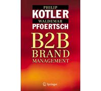 B2B Brand Management: The Success Dimensions of Business Brands by Philip Kotler