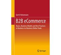 B2B eCommerce: Basics, Business Models and Best Practices in Business-to-Business Online Trade