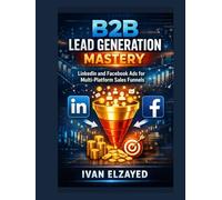 B2B Lead Generation Mastery: LinkedIn and Facebook Ads for Multi-Platform Sales Funnels