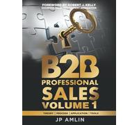 B2B Professional Sales: Theory, Process, Application, Tools: VOLUME 1 (Two Volume Set)