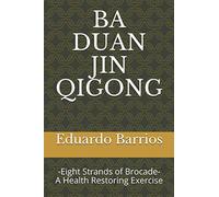 BA DUAN JIN QI GONG: -Eight Strands of Brocade- Health Restoring Exercise