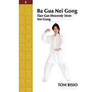 Ba Gua Nei Gong Volume 5: Tian Gan Heavenly Stem Nei Gong