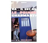Ba ... il est où le prince charmant?: 35 ans, célibataire : elle cherche toujours son mec mortel. Une romance moderne feel good.