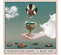BÃ¼lent Somay - Water and Other Elements [VINYL]