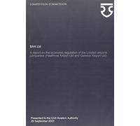 BAA Ltd: a report on the economic regulation of the London airports companies (Heathrow Airport Ltd and Gatwick Airport Ltd)