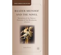Baader-Meinhof and the Novel: Narratives of the Nation / Fantasies of the Revolution, 1970-2010 (Studies in European Culture and History)