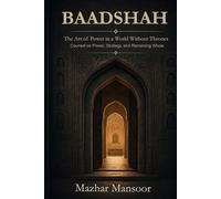 Baadshah: The Art of Power in a World Without Thrones