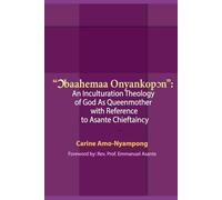 Ɔbaahemaa Onyankopɔn: An Inculturation Theology of God as Queenmother with Reference to Asante Chieftaincy