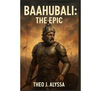 BAAHUBALI: THE EPIC: The Visionary Behind Baahubali: S. S. Rajamouli's Epic Journey to Revolutionize Indian Cinema and Global Filmmaking