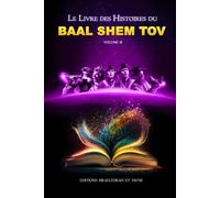 BAAL SHEM TOV volume 2: Le 2eme livre des histoires du Baal Shem Tov (LES LIVRES DES HISTOIRES DU BAAL SHEM TOV)