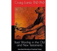 Baal Worship in the Old and New Testaments: How Baal Worship is Practiced Today