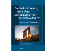 Baalbek-Heliopolis, the Bekaa, and Berytus from 100 BCE to 400 CE: A Landscape Transformed: 426 (Mnemosyne, Supplements, History and Archaeology of Classical Antiquity, 426)