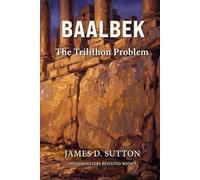 Baalbek: The Trilithon Problem (Hidden History Revisited)